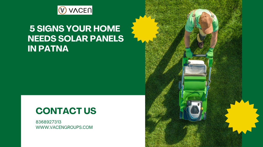 5 Signs Your Home Needs Solar Panels in Patna