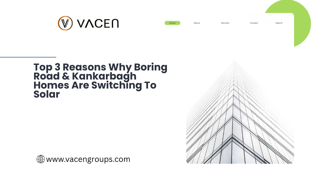 Top 3 Reasons Why Boring Road & Kankarbagh Homes Are Switching To Solar